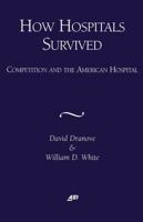 How Hospitals Survived: Competition and the American Hospital 0844771414 Book Cover