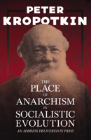 The Place of Anarchism in Socialistic Evolution 1546751483 Book Cover