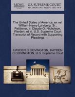 The United States of America, ex rel. William Henry Lohrberg, Sr., Petitioner, v. Claude O. Nicholson, Warden, et al. U.S. Supreme Court Transcript of Record with Supporting Pleadings 1270335316 Book Cover