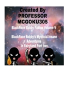 BlackFace Bobby Fables Volume V BlackFace Bobby's Mystical Insane Adventures In Fairyland Part two 1714702715 Book Cover