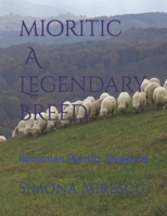 Mioritic, A Legendary Breed: Romanian Mioritic Shepherd B09FRP8BBW Book Cover