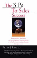 The 3 Ps To Sales Success 0595394531 Book Cover