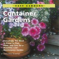 Container Gardens: Everything You Need to Know to Plan, Plant, and Care for a Beautiful, Low-Maintenance Garden (Easy Gardens) 1586630865 Book Cover