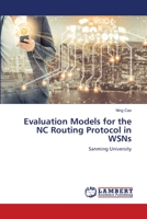 Evaluation Models for the NC Routing Protocol in WSNs 6202519983 Book Cover