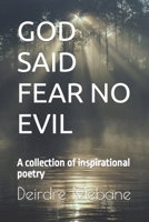 God Said Fear No Evil: A collection of inspirational poetry B0CCCX6MHB Book Cover