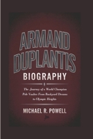 ARMAND DUPLANTIS BIOGRAPHY: The Journey of a World Champion Pole Vaulter From Backyard Dreams to Olympic Heights B0DPSVVMXJ Book Cover