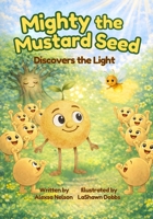 Mighty the Mustard Seed : Discovers the Light 1948812495 Book Cover