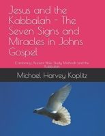 Jesus and the Kabbalah - The Seven Signs and Miracles in Johns Gospel: Combining Ancient Bible Study Methods and the Kabbalah B08BWFWWHW Book Cover