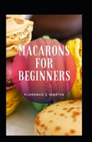 Macarons For Beginners B09DMTT3G7 Book Cover