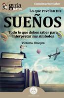 GuíaBurros Lo que revelan tus sueños: Todo lo que debes saber para interpretar sus símbolos 841768123X Book Cover