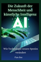 Die Zukunft der Menschheit und künstliche Intelligenz: Wie Technologie unsere Spezies verändert B0CH2FW9FV Book Cover