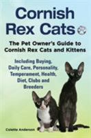 Cornish Rex Cats, the Pet Owner's Guide to Cornish Rex Cats and Kittens Including Buying, Daily Care, Personality, Temperament, Health, Diet, Clubs and Breeders 1909820652 Book Cover