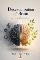 Desexualization of the Brain: A Guide to Mental Discipline and Focus B0GGMSW8DW Book Cover