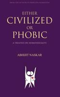Either Civilized or Phobic: A Treatise on Homosexuality 1546603034 Book Cover