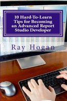 10 Hard to Learn Tips for Becoming an Advanced Report Studio Developer 0971288313 Book Cover