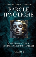 Parole Ipnotiche: Come Persuadere il Lettore con Frasi Potenti: Scrittore Creativo Vincente Vol. 2 B0CDNMDR7S Book Cover