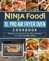 Ninja Foodi XL Pro Air Fryer Oven Cookbook: Delicious & Easy Air Fryer Oven Recipes For Fast & Healthy Meals 1922577502 Book Cover