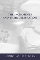 The Sacraments and Their Celebration 0818904895 Book Cover