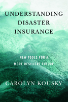 Understanding Disaster Insurance: New Tools for a More Resilient Future 1642832251 Book Cover