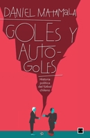 Goles y autogoles: Historia política del fútbol chileno 9568992898 Book Cover