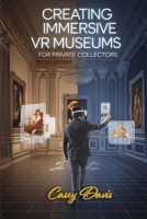 Creating Immersive VR Museums for Private Collectors 1779666713 Book Cover