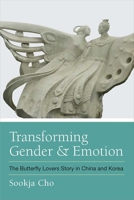 Transforming Gender and Emotion: The Butterfly Lovers Story in China and Korea 0472130633 Book Cover