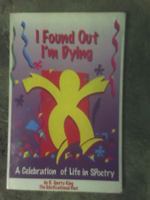 I Found Out I'm Dying: A Celebration of Life in Spoetry 0965409805 Book Cover