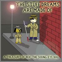 The Stuff Dreams Are Made Of: A Treasury of Rex: The Seeing-Eye Dog 1732885311 Book Cover