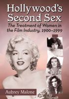 Hollywood’s Second Sex: The Treatment of Women in the Film Industry, 1900–1999 0786479787 Book Cover