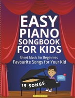 Easy Piano Songbook for Kids | Sheet Music for Beginners: Favourite Songs for Your Kid | 15 Songs | Video Tutorials Included | Simple Tunes | Kids ... Keyboard | Perfect for Beginner Pianists B0CT8MZSPZ Book Cover