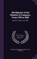 Abridgment of the Debates of Congress, from 1789 to 1856: March 31, 1830-July 16, 1832 1145709559 Book Cover