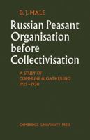 Russian Peasant Organisation Before Collectivisation: A Study of Commune and Gathering 1925–1930 0521077753 Book Cover