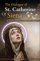 The Dialogue of St. Catherine Of Siena (Divine Conversations in Contemporary Language) B0F7H64GWG Book Cover