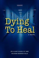 Dying to Heal 0982902409 Book Cover