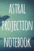 Astral Projection Notebook: The perfect way to record your astral projection experiences, ideal gift for anyone who loves to astral project! 1691178837 Book Cover