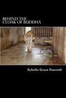 Behind the Cloak of Buddha: A true story of animal and human endurance 1442102020 Book Cover