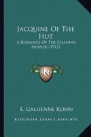 Jacquine Of The Hut: A Romance Of The Channel Islands 1166612694 Book Cover
