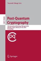 Post-Quantum Cryptography: 7th International Workshop, PQCrypto 2016, Fukuoka, Japan, February 24-26, 2016, Proceedings (Lecture Notes in Computer Science) 3319293591 Book Cover