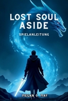 Lost Soul Aside Spielanleitung: Schalte versteckte Techniken frei, dominiere Bosskämpfe und lüfte jedes Geheimnis (German Edition) B0F8NWTKJ1 Book Cover