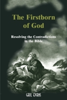 The Firstborn of God : Resolving the Contradictions in the Bible 0595096956 Book Cover