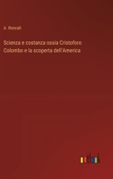 Scienza e costanza ossia Cristoforo Colombo e la scoperta dell'America 3385051444 Book Cover