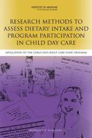 Research Methods to Assess Dietary Intake and Program Participation in Child Day Care: Application to the Child and Adult Care Food Program: Workshop Summary 030925731X Book Cover