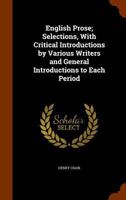 English Prose; Selections, with Critical Introductions by Various Writers and General Introductions to Each Period 0530108771 Book Cover
