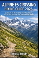 ALPINE E5 CROSSING HIKING GUIDE 2026: GERMANY TO ITALY LONG-DISTANCE ROUTE, HUT-TO-HUT STAGES & ALPS THRU-HIKING PLANNING (Pathfinder Travel And Adventure Guides) B0GK17S6VF Book Cover