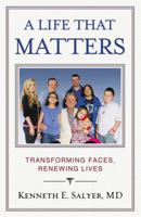 A Life That Matters: Transforming Faces, Renewing Lives 1455515124 Book Cover