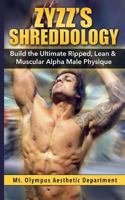 Zyzz's Shreddology: Build the Ultimate Ripped, Lean & Muscular Alpha Male Physique 1497568994 Book Cover