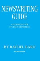 Newswriting Guide: A Handbook for Student Reporters 0595374840 Book Cover