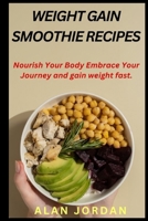 WEIGHT GAIN SMOOTHIE RECIPES: Nourish Your Body Embrace Your Journey and gain weight fast. B0CWH3ZHLH Book Cover