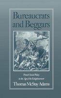 Bureaucrats and Beggars: French Social Policy in the Age of the Enlightenment 0195051688 Book Cover