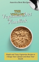 The Vibrant Vegetarian Diet Handbook: Simple and Tasty Vegetarian Recipes to Change Your Lifestyle and Boost Your Health 180269286X Book Cover
